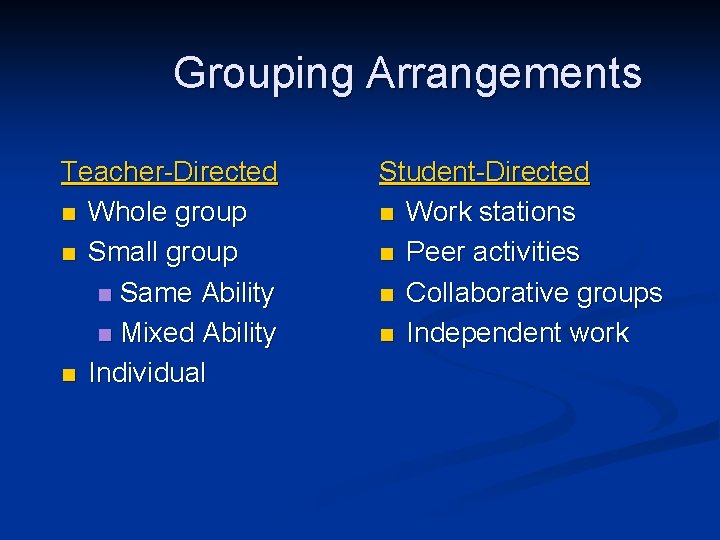 Grouping Arrangements Teacher-Directed n Whole group n Small group n Same Ability n Mixed