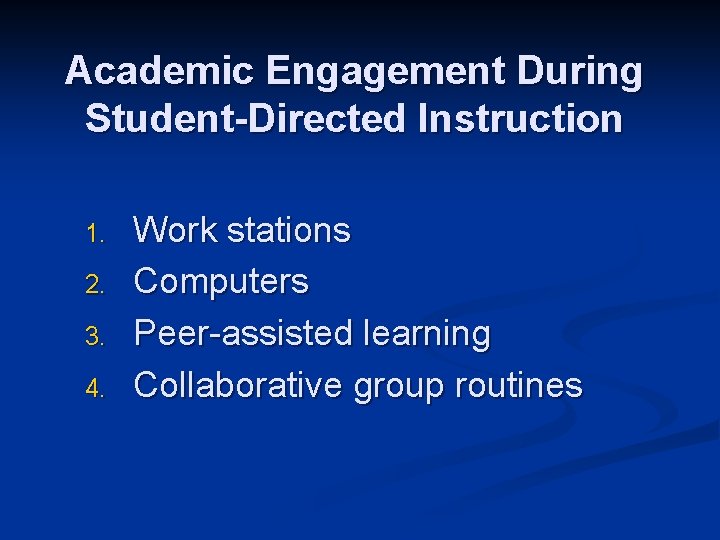 Academic Engagement During Student-Directed Instruction 1. 2. 3. 4. Work stations Computers Peer-assisted learning