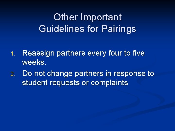 Other Important Guidelines for Pairings 1. 2. Reassign partners every four to five weeks.