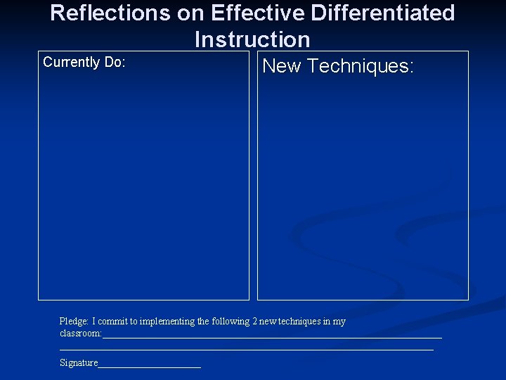 Reflections on Effective Differentiated Instruction Currently Do: New Techniques: Pledge: I commit to implementing