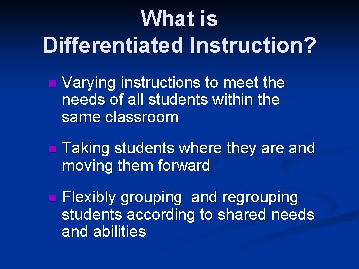 What is Differentiated Instruction? n Varying instructions to meet the needs of all students