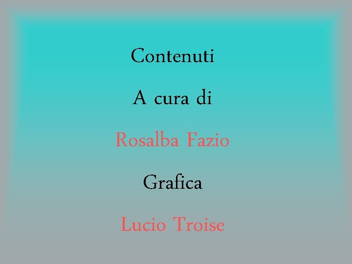Contenuti A cura di Rosalba Fazio Grafica Lucio Troise 