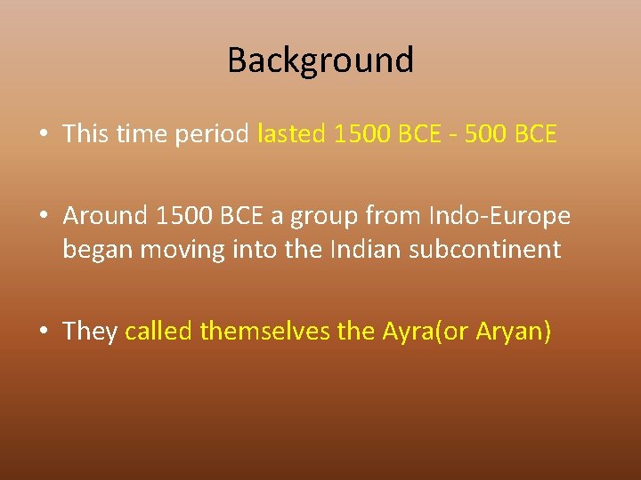 Background • This time period lasted 1500 BCE - 500 BCE • Around 1500