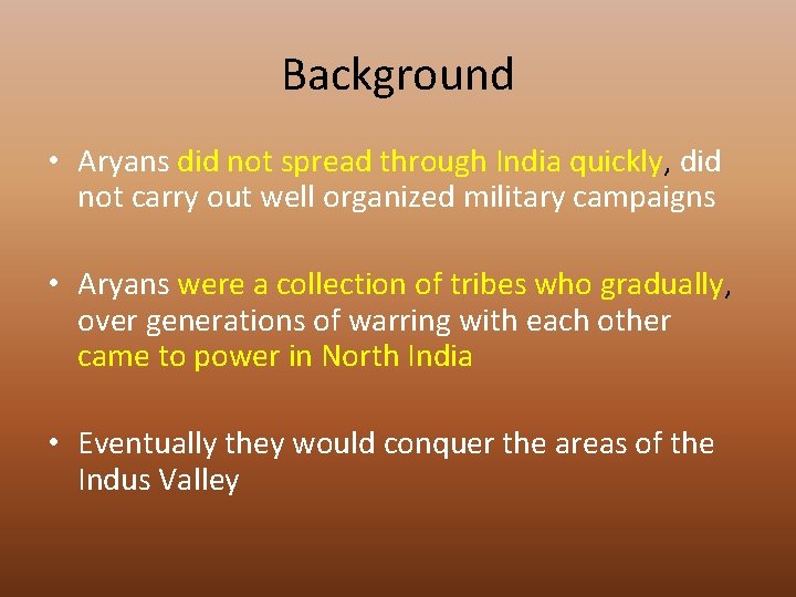 Background • Aryans did not spread through India quickly, did not carry out well