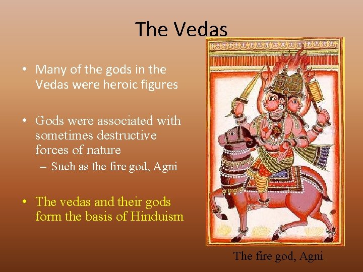 The Vedas • Many of the gods in the Vedas were heroic figures •