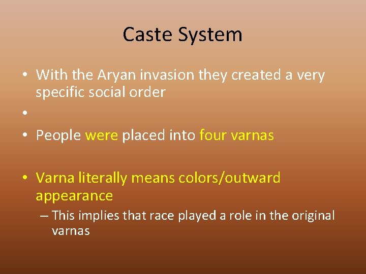 Caste System • With the Aryan invasion they created a very specific social order