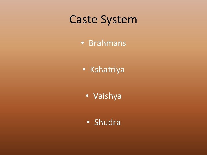 Caste System • Brahmans • Kshatriya • Vaishya • Shudra 