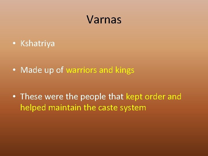 Varnas • Kshatriya • Made up of warriors and kings • These were the
