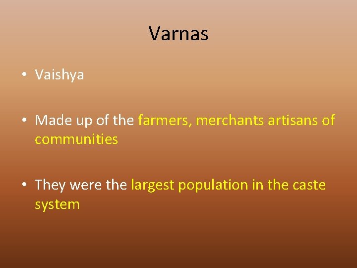 Varnas • Vaishya • Made up of the farmers, merchants artisans of communities •