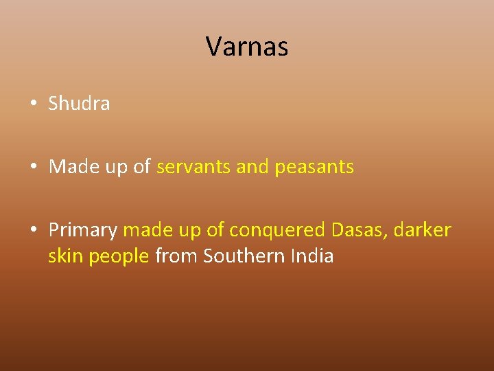 Varnas • Shudra • Made up of servants and peasants • Primary made up