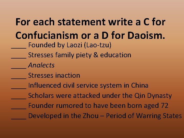 For each statement write a C for Confucianism or a D for Daoism. ____