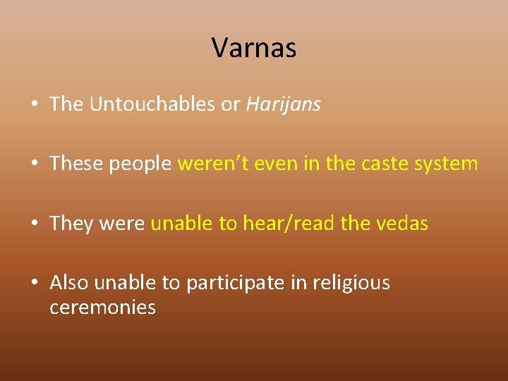 Varnas • The Untouchables or Harijans • These people weren’t even in the caste