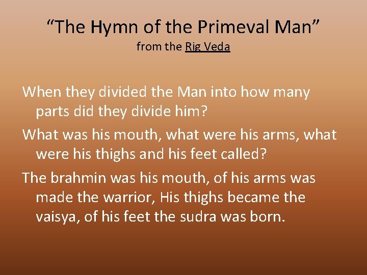 “The Hymn of the Primeval Man” from the Rig Veda When they divided the