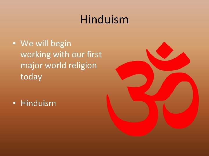 Hinduism • We will begin working with our first major world religion today •