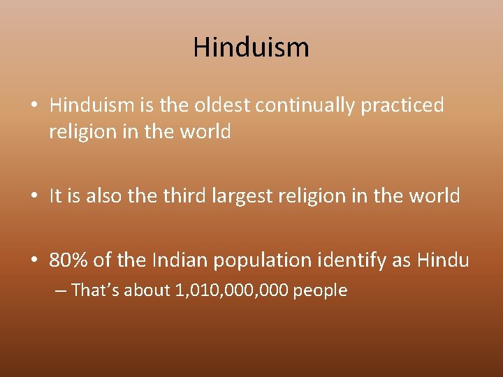 Hinduism • Hinduism is the oldest continually practiced religion in the world • It