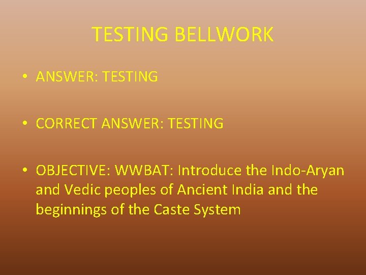 TESTING BELLWORK • ANSWER: TESTING • CORRECT ANSWER: TESTING • OBJECTIVE: WWBAT: Introduce the