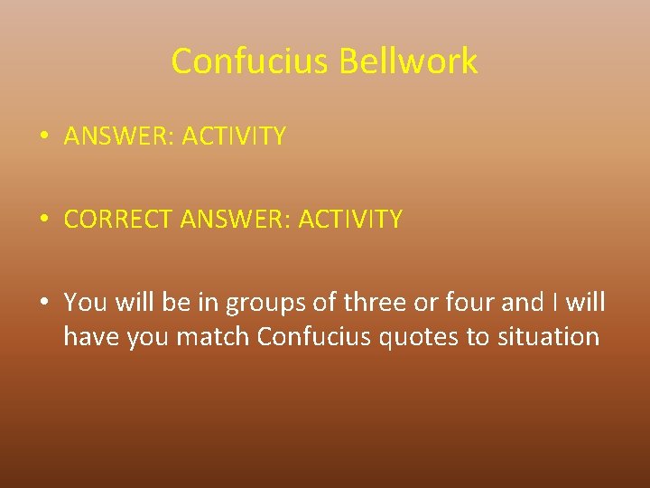 Confucius Bellwork • ANSWER: ACTIVITY • CORRECT ANSWER: ACTIVITY • You will be in