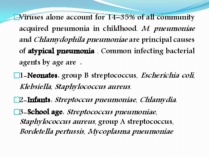 �Viruses alone account for 14– 35% of all community acquired pneumonia in childhood. M.