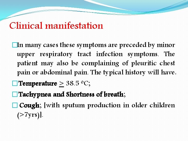 Clinical manifestation �In many cases these symptoms are preceded by minor upper respiratory tract