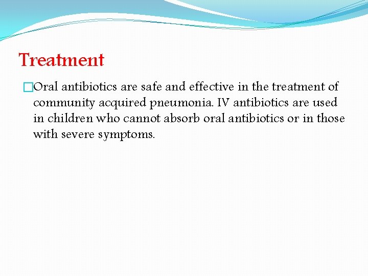 Treatment �Oral antibiotics are safe and effective in the treatment of community acquired pneumonia.