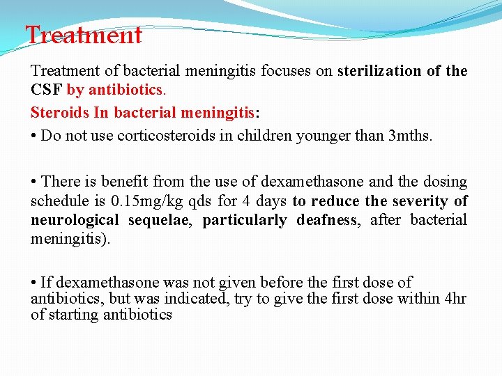 Treatment of bacterial meningitis focuses on sterilization of the CSF by antibiotics. Steroids In