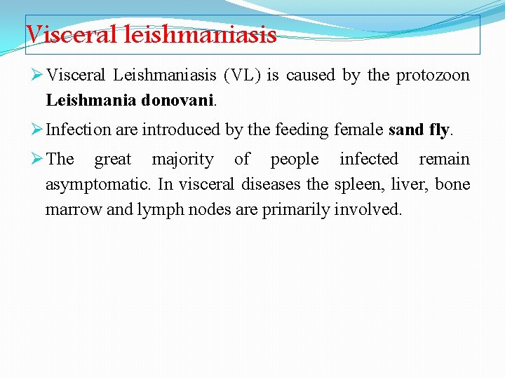 Visceral leishmaniasis Ø Visceral Leishmaniasis (VL) is caused by the protozoon Leishmania donovani. Ø