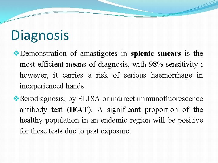 Diagnosis Demonstration of amastigotes in splenic smears is the most efficient means of diagnosis,