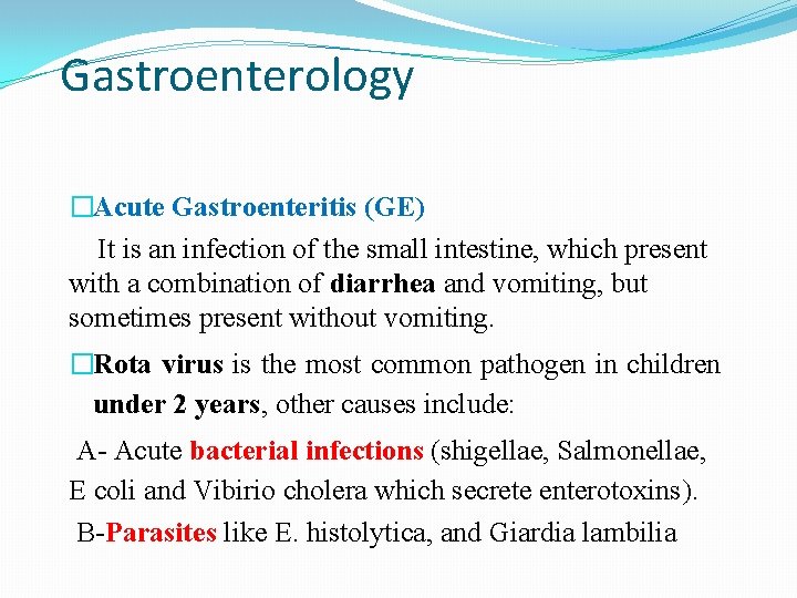 Gastroenterology �Acute Gastroenteritis (GE) It is an infection of the small intestine, which present