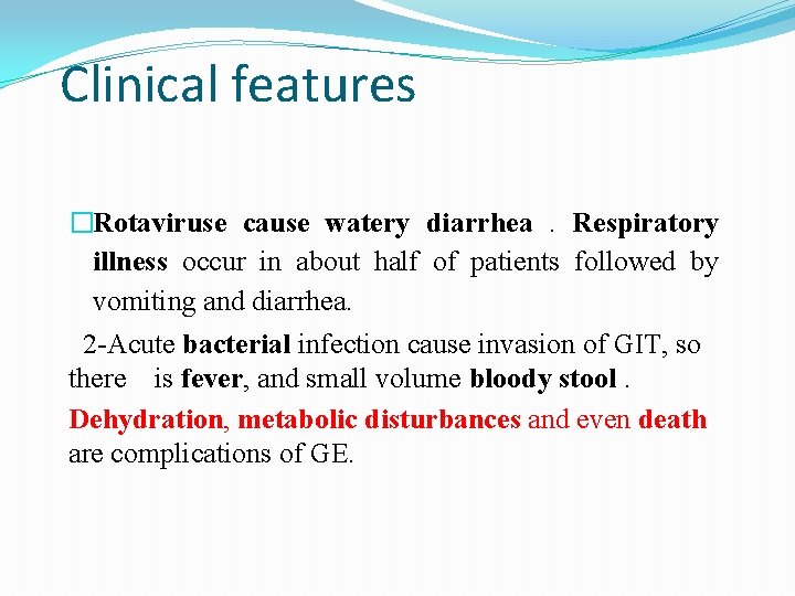 Clinical features �Rotaviruse cause watery diarrhea. Respiratory illness occur in about half of patients