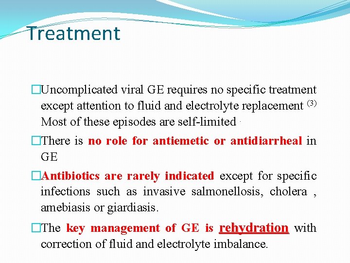 Treatment �Uncomplicated viral GE requires no specific treatment except attention to fluid and electrolyte