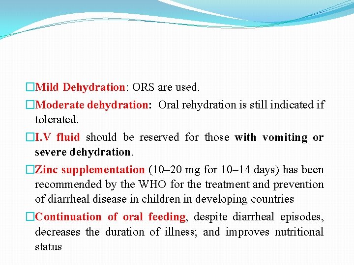 �Mild Dehydration: ORS are used. �Moderate dehydration: Oral rehydration is still indicated if tolerated.