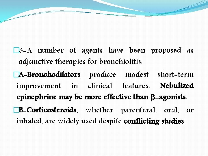 � 3 -A number of agents have been proposed as adjunctive therapies for bronchiolitis: