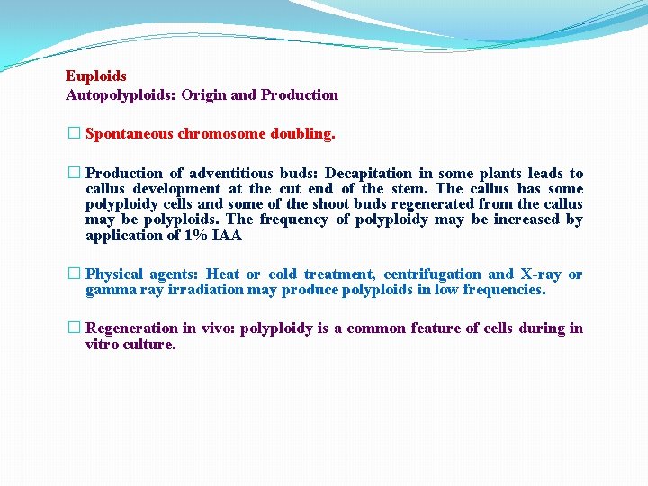 Euploids Autopolyploids: Origin and Production � Spontaneous chromosome doubling. � Production of adventitious buds: