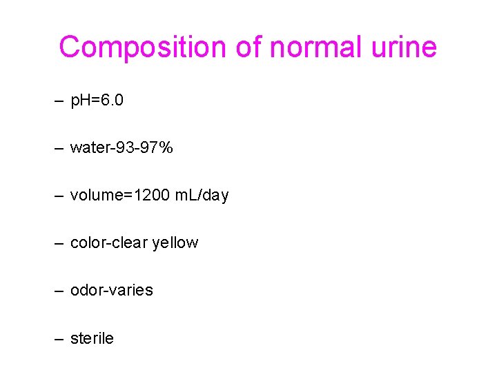 Composition of normal urine – p. H=6. 0 – water-93 -97% – volume=1200 m.