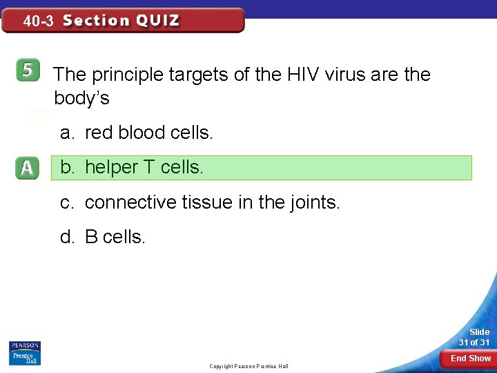 40 -3 The principle targets of the HIV virus are the body’s a. red