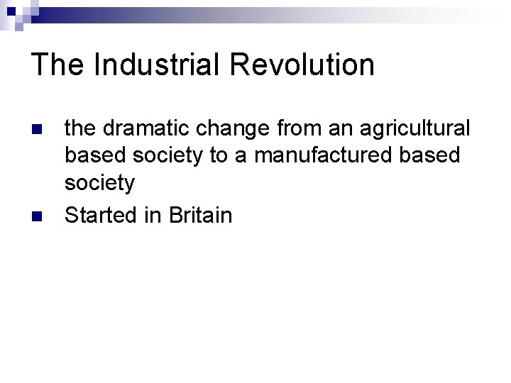 The Industrial Revolution n n the dramatic change from an agricultural based society to