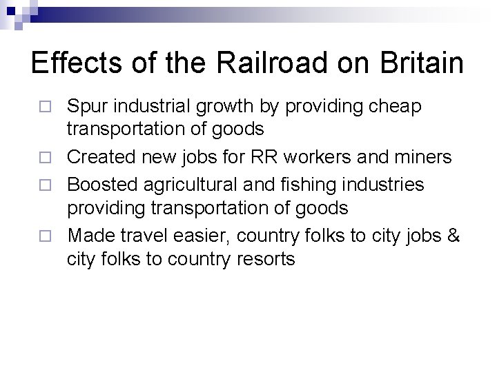 Effects of the Railroad on Britain Spur industrial growth by providing cheap transportation of
