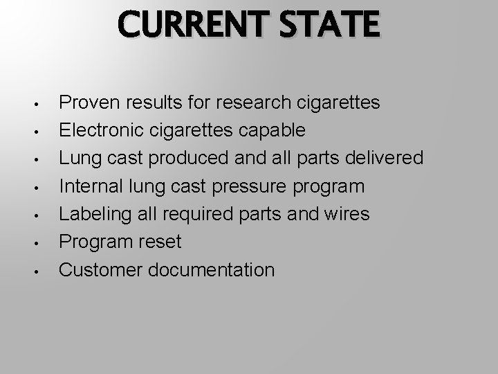 CURRENT STATE • • Proven results for research cigarettes Electronic cigarettes capable Lung cast