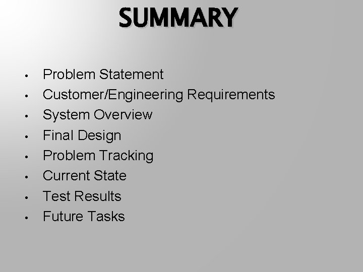 SUMMARY • • Problem Statement Customer/Engineering Requirements System Overview Final Design Problem Tracking Current