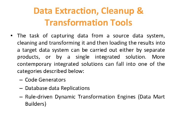Data Extraction, Cleanup & Transformation Tools • The task of capturing data from a