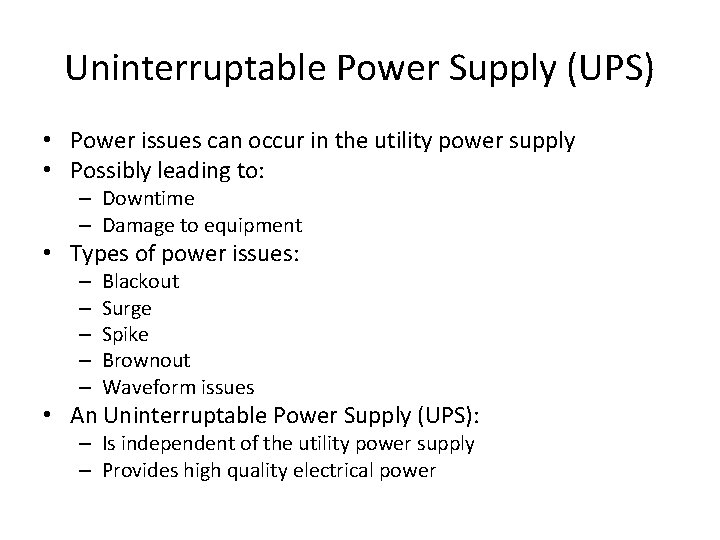 Uninterruptable Power Supply (UPS) • Power issues can occur in the utility power supply