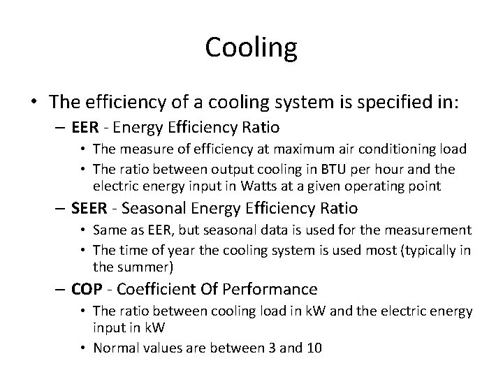 Cooling • The efficiency of a cooling system is specified in: – EER -