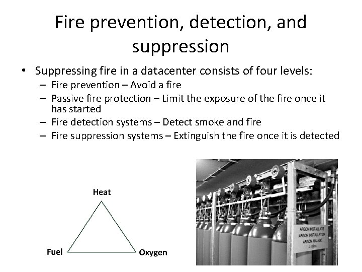 Fire prevention, detection, and suppression • Suppressing fire in a datacenter consists of four