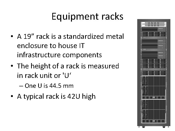Equipment racks • A 19” rack is a standardized metal enclosure to house IT