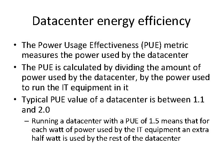 Datacenter energy efficiency • The Power Usage Effectiveness (PUE) metric measures the power used