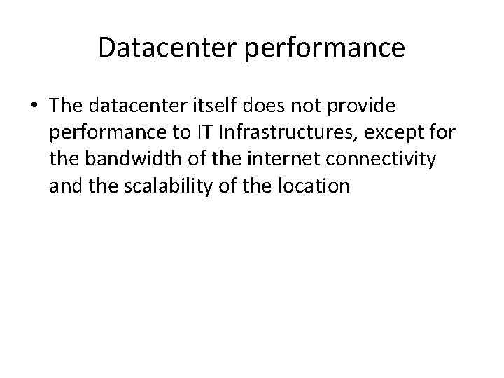 Datacenter performance • The datacenter itself does not provide performance to IT Infrastructures, except