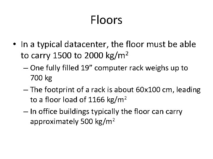 Floors • In a typical datacenter, the floor must be able to carry 1500