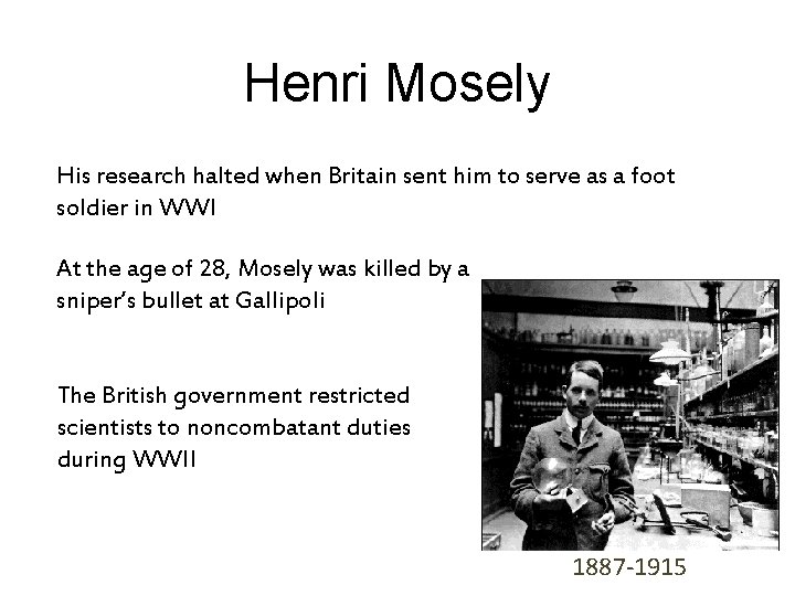 Henri Mosely His research halted when Britain sent him to serve as a foot