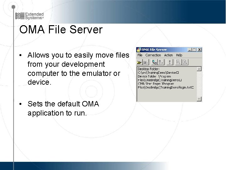 OMA File Server • Allows you to easily move files from your development computer