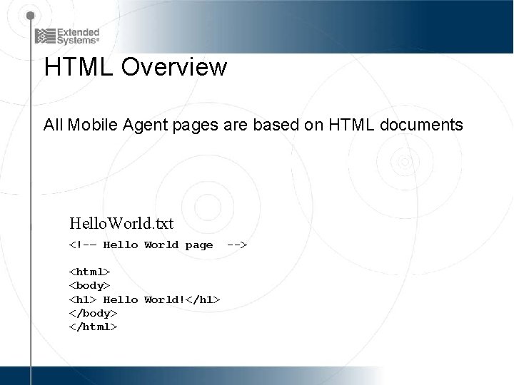 HTML Overview All Mobile Agent pages are based on HTML documents Hello. World. txt